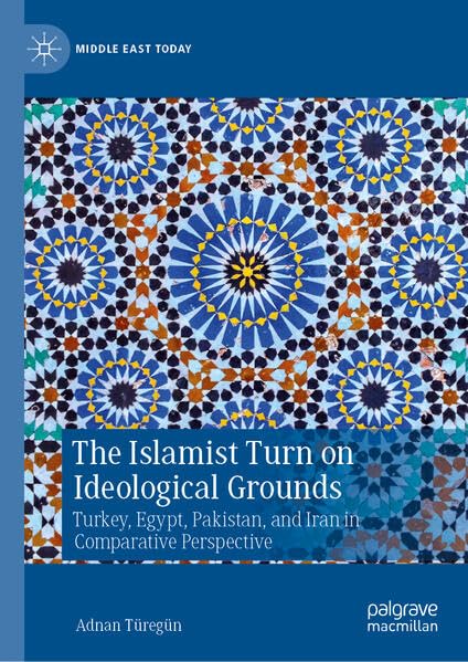The-Islamist-Turn-on-Ideological-Grounds--Turkey-Egypt-Pakistan-and-Iran-in-Comparative-Pe-by-Adnan-Türegün-PDF-EPUB.jpg