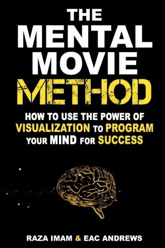 The-Mental-Movie-Method--How-to-Use-the-Power-of-Visualization-to-Program-Your-Mind-for-Succes-by-Raza-Imam-PDF-EPUB.jpg