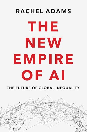 The-New-Empire-of-AI--The-Future-of-Global-Inequality-by-Rachel-Adams-PDF-EPUB.jpg