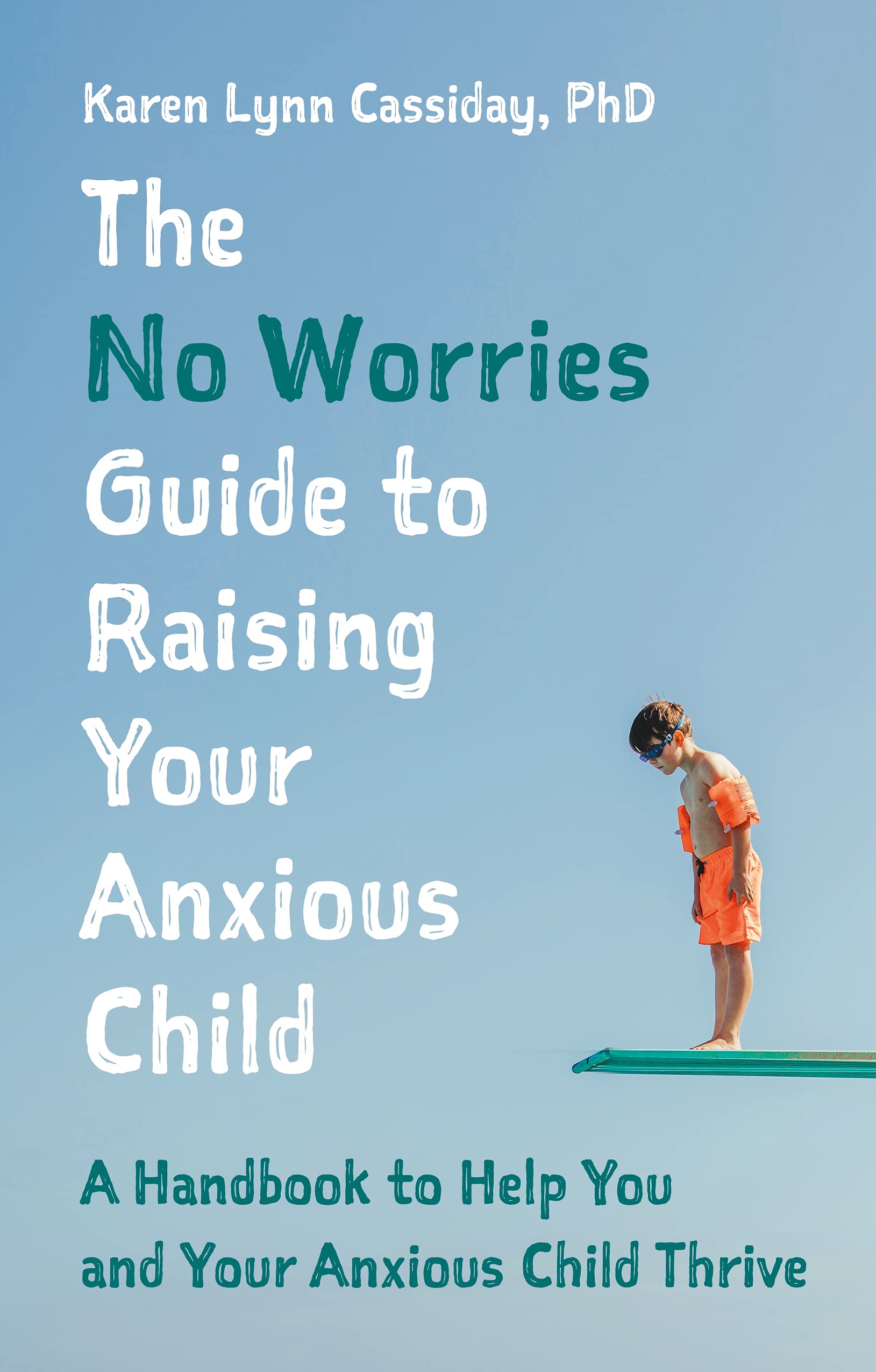 The-No-Worries-Guide-to-Raising-Your-Anxious-Child--A-Handbook-to-Help-You-and-Your--by-Karen-Lynn-Cassiday-PDF-EPUB.jpg