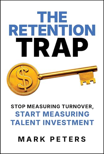 The-Retention-Trap--Stop-Measuring-Turnover-Start-Measuring-Talent-Investment-by-Mark-Peters-PDF-EPUB.jpg