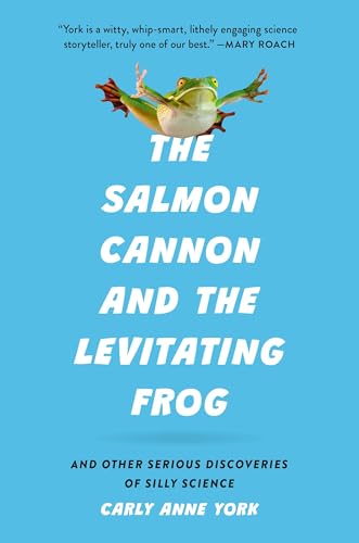 The-Salmon-Cannon-and-the-Levitating-Frog--And-Other-Serious-Discoveries-of-Silly-Scienc-by-Carly-Anne-York-PDF-EPUB.jpg