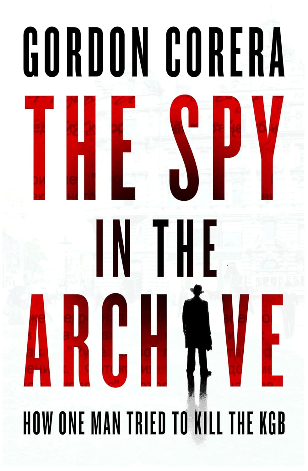 The-Spy-in-the-Archive--How-One-Man-Tried-to-Kill-the-KGB-by-Gordon-Corera-PDF-EPUB.jpg