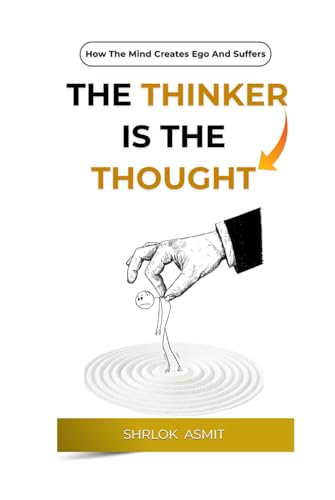 The-Thinker-is-the-Thought--How-the-Mind-Creates-Ego-and-Suffers-by-Shrlok-Asmit-PDF-EPUB.jpg