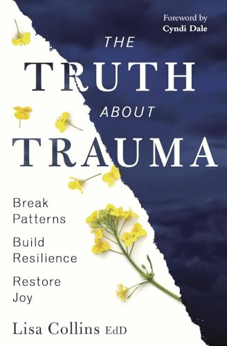 The-Truth-About-Trauma--Break-Patterns-Build-Resilience-and-Restore-Joy-by-Lisa-Collins-EdD-PDF-EPUB.jpg