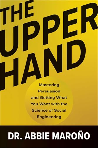 The-Upper-Hand--Mastering-Persuasion-and-Getting-What-You-Want-with-the-Science-of-Socia-by-Dr-Abbie-Maroño-PDF-EPUB.jpg