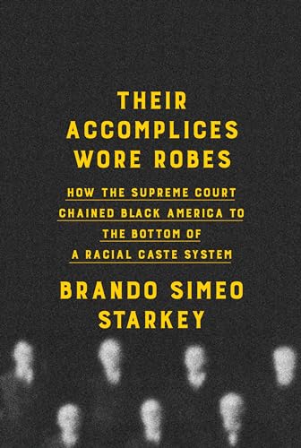 Their-Accomplices-Wore-Robes--How-the-Supreme-Court-Chained-Black-America-to-the-Bo-by-Brando-Simeo-Starkey-PDF-EPUB.jpg