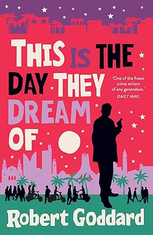 This-is-the-Day-They-Dream-Of-by-Robert-Goddard-PDF-EPUB.jpg