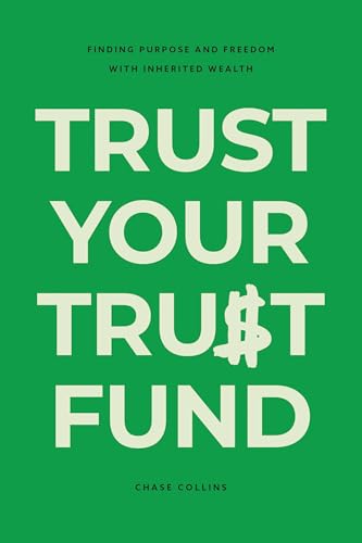 Trust-Your-Trust-Fund--Finding-Purpose-and-Freedom-with-Inherited-Wealth-by-Chase-Collins-PDF-EPUB.jpg