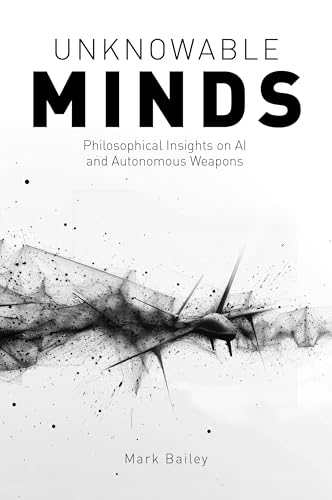Unknowable-Minds--Philosophical-Insights-on-AI-and-Autonomous-Weapons-by-Mark-Bailey-PDF-EPUB.jpg