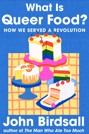 What-Is-Queer-Food---How-We-Served-a-Revolution-by-John-Birdsall-PDF-EPUB.jpg
