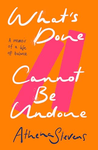 What-s-Done-Cannot-Be-Undone--Neither-inspirational-memoir-nor-trauma-porn-but-a-searing--by-Athena-Stevens-PDF-EPUB.jpg
