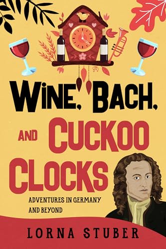 Wine-Bach-and-Cuckoo-Clocks--Adventures-in-Germany-and-Beyond-by-Lorna-Stuber-PDF-EPUB.jpg
