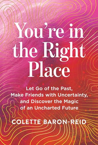 You're-in-the-Right-Place--Let-Go-of-the-Past-Make-Friends-with-Uncertainty-and-Disco-by-Colette-Baron-Reid-PDF-EPUB.jpg