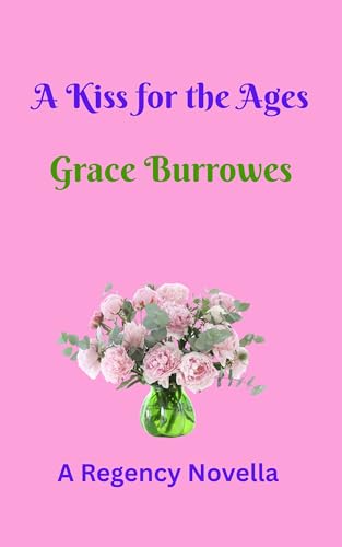 A-Kiss-for-the-Ages--A-Regency-NOVELLA-by-Grace-Burrowes-PDF-EPUB.jpg