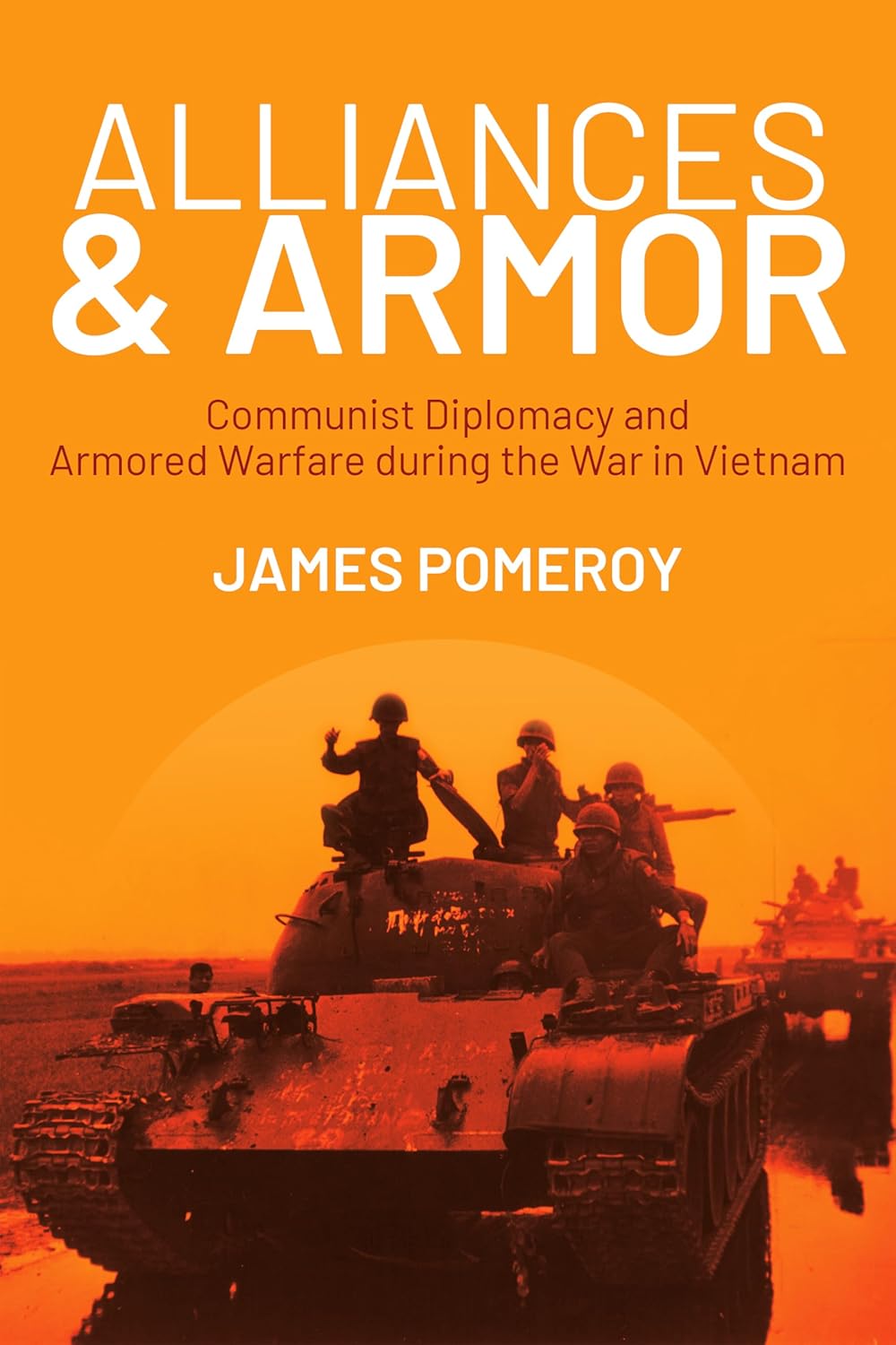 Alliances-&-Armor--Communist-Diplomacy-and-Armored-Warfare-during-the-War-in-Vietnam-by-Jim-Pomeroy-PDF-EPUB.jpg