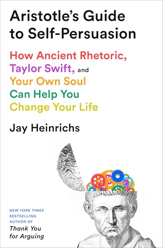 Aristotle's-Guide-to-Self-Persuasion--How-Ancient-Rhetoric-Taylor-Swift-and-Your-Own-Soul--by-Jay-Heinrichs-PDF-EPUB.jpg