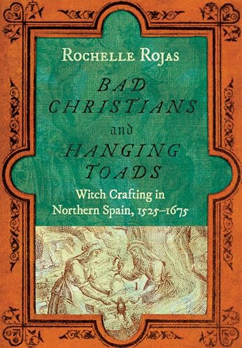 Bad-Christians-and-Hanging-Toads--Witch-Crafting-in-Northern-Spain-1525–1675-by-Rochelle-Rojas-PDF-EPUB.jpg