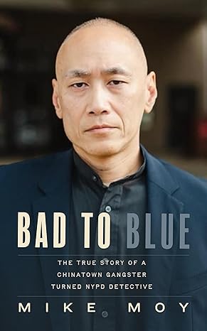 Bad-to-Blue--The-True-Story-of-a-Chinatown-Gangster-Turned-NYPD-Detective-by-Mike-Moy-PDF-EPUB.jpg