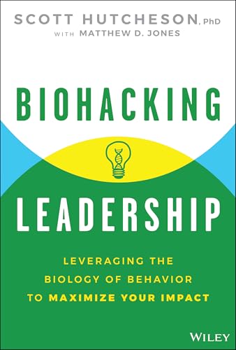 Biohacking-Leadership--Leveraging-the-Biology-of-Behavior-to-Maximize-Your-Impact-by-Scott-Hutcheson-PDF-EPUB.jpg