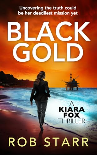 Black-Gold--A-Kiara-Fox-Thriller--Uncovering-the-truth-could-be-her-deadliest-mission-yet-by-Rob-Starr-PDF-EPUB.jpg