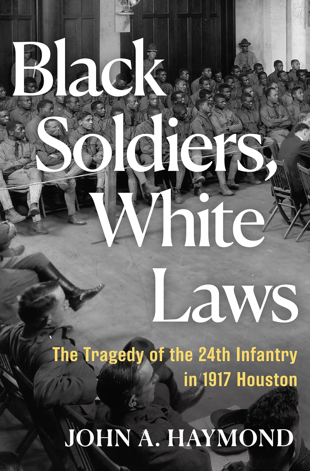 Black-Soldiers-White-Laws--The-Tragedy-of-the-24th-Infantry-in-1917-Houston-by-John-A-Haymond-PDF-EPUB.jpg