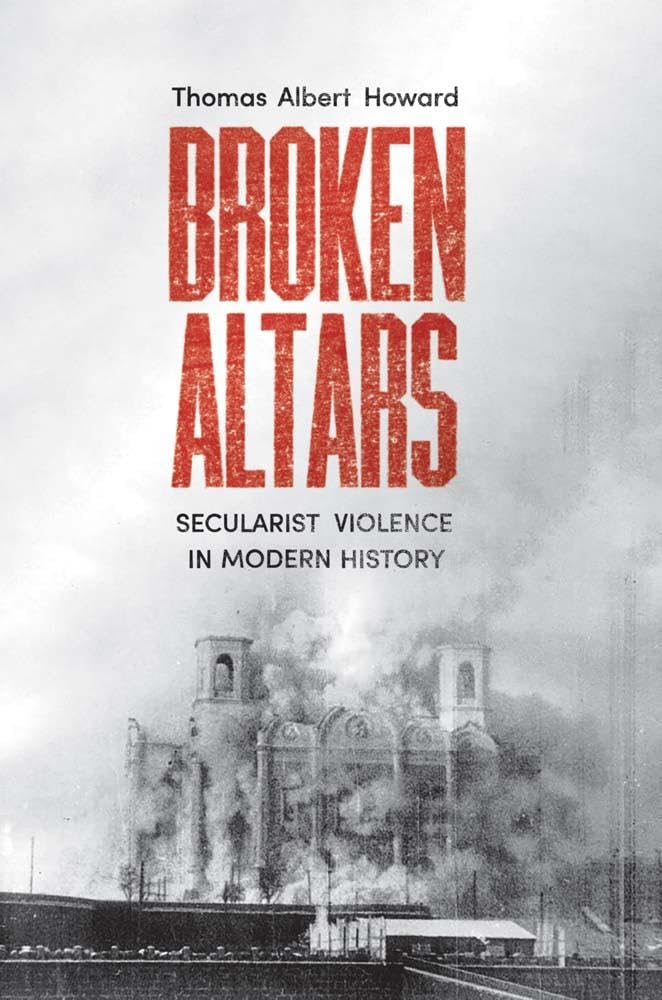 Broken-Altars--Secularist-Violence-in-Modern-History-by-Thomas-Albert-Howard-PDF-EPUB.jpg