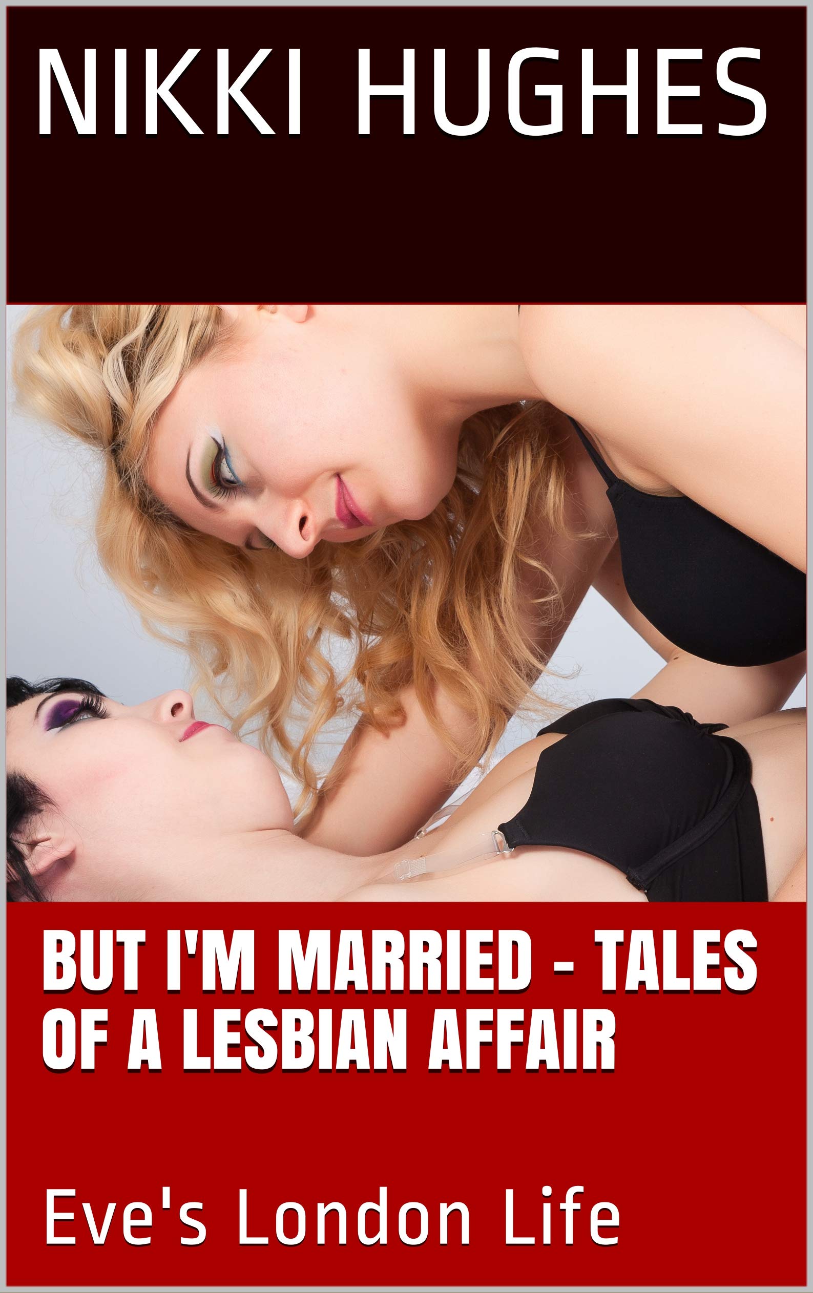 But-I'm-Married---Tales-of-a-Lesbian-Affair--Eve's-London-Life-by-Nikki-Hughes-PDF-EPUB.jpg