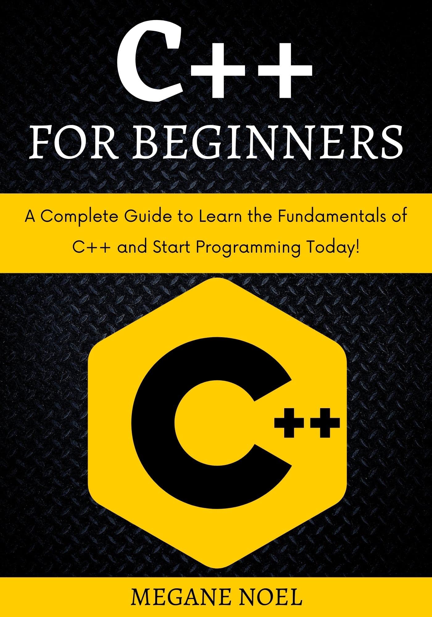 C++-for-Beginners---A-Complete-Guide-to-Learn-the-Fundamentals-of-C-++-and-Start-Programming-by-MEGANE-NOEL-PDF-EPUB.jpg
