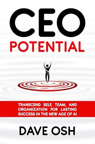 CEO-Potential--Transcend-Self-Team-and-Organization-for-Lasting-Success-in-the-New-Age-of-AI-by-Dave-Osh-PDF-EPUB.jpg