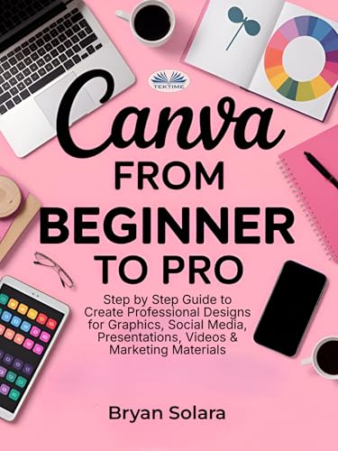 Canva-From-Beginner-To-Pro--Step-By-Step-Guide-To-Create-Professional-Designs-For-Graphics--by-Bryan-Solara-PDF-EPUB.jpg