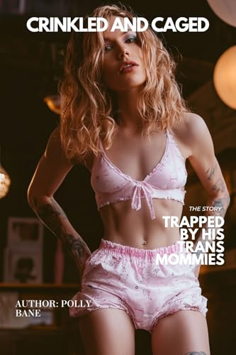 Crinkled-and-Caged-(a-diaper-transgender-abdl-novel-and-erotic-story)--T-by-His-Trans-Mommies-by-Polly-Bane-PDF-EPUB.jpg