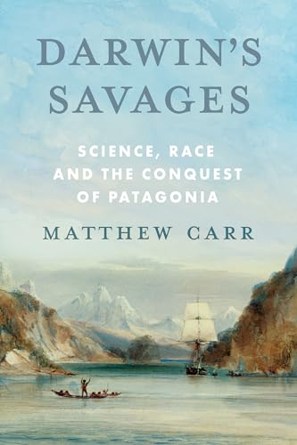 Darwin-s-Savages--Science-Race-and-the-Conquest-of-Patagonia-by-Matthew-Carr-PDF-EPUB.jpg