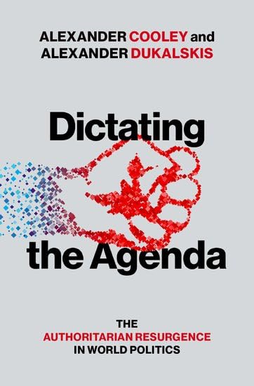 Dictating-the-Agenda--The-Authoritarian-Resurgence-in-World-Politics-by-Alexander-Cooley-PDF-EPUB.jpg