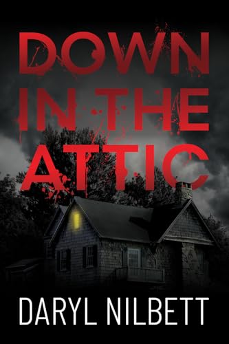Down-in-the-Attic--A-Gripping-Crime-Thriller-Where-Nothing-Is-What-It-Seems-by-Daryl-Nilbett-PDF-EPUB.jpg