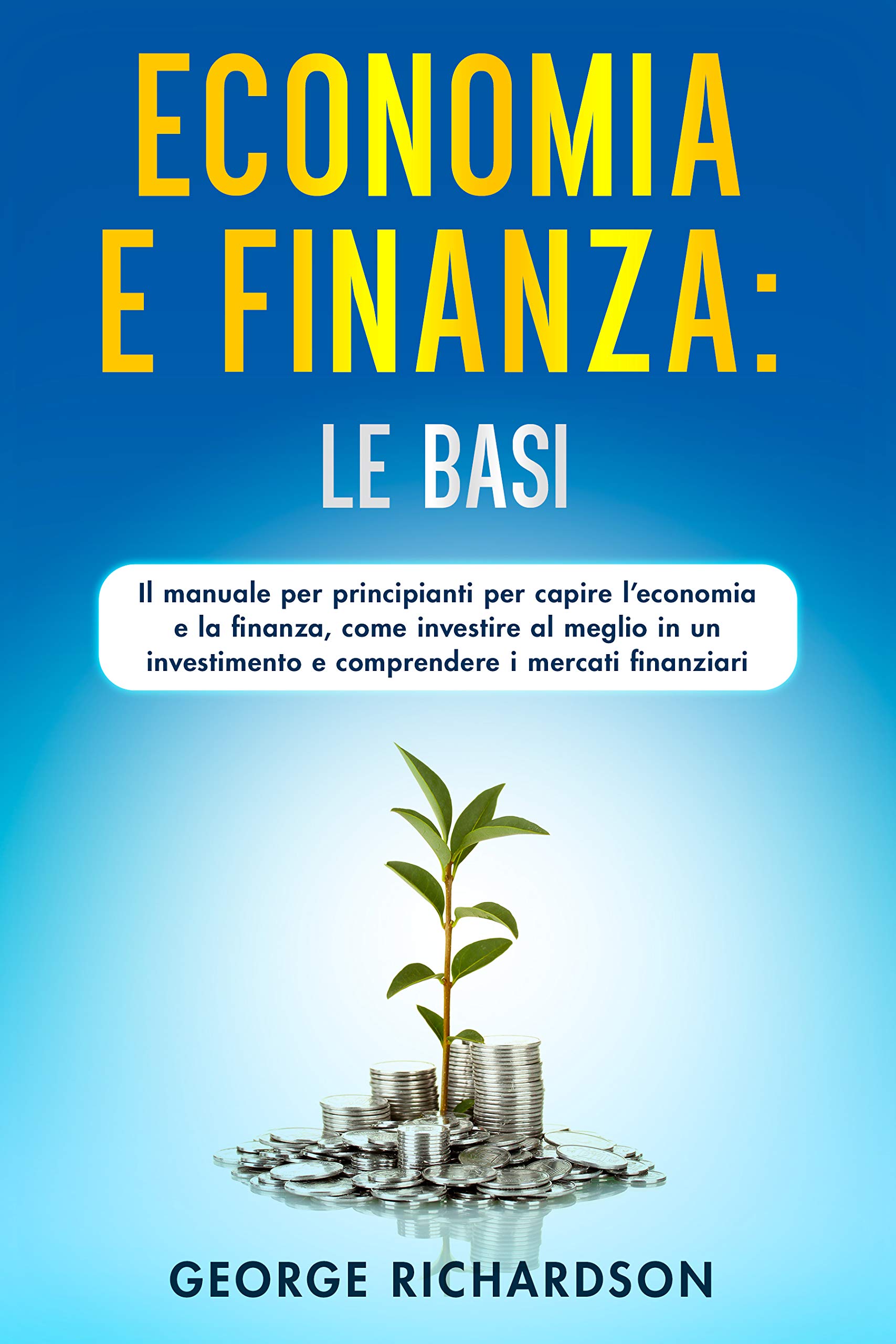 ECONOMIA-E-FINANZA--LE-BASI---Il-manuale-per-principianti-per-capire-l-economia-e-la-f-by-George-Richardson-PDF-EPUB.jpg