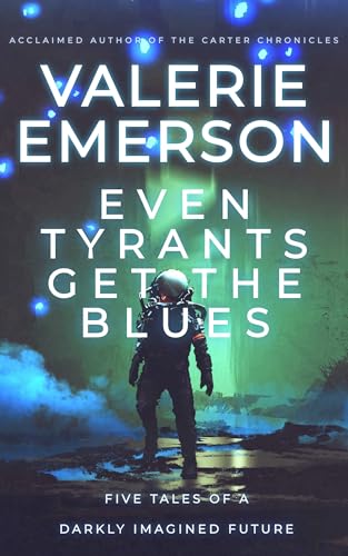 Even-Tyrants-Get-The-Blues--Five-Tales-of-a-Darkly-Imagined-Future-by-Valerie-Emerson-PDF-EPUB.jpg
