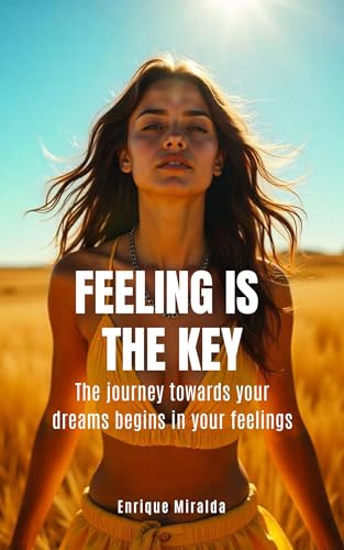 Feeling-is-the-key---The-journey-towards-your-dreams-begins-in-your-feelings-by-Enrique-Miralda-PDF-EPUB.jpg
