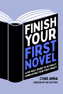 Finish-Your-First-Novel--A-No-Bull-Guide-to-Actually-Completing-Your-First-Draft-by-Char-Anna-PDF-EPUB.jpg