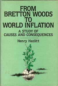 From-Bretton-Woods-to-World-Inflation--A-Study-of-the-Causes-and-Consequences-by-Henry-Hazlitt-PDF-EPUB.jpg