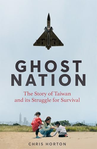 Ghost-Nation--The-Story-of-Taiwan-and-Its-Struggle-for-Survival-by-Chris-Horton-PDF-EPUB.jpg