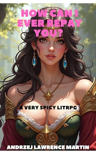How-Can-I-Ever-Repay-You----A-VERY-Spicy-LITRPG-by-Andrzej-Lawrence-Martin-PDF-EPUB.jpg