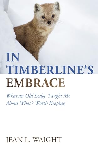 In-Timberline-s-Embrace--What-an-Old-Lodge-Taught-Me-About-What-s-Worth-Keeping-by-Jean-L-Waight-PDF-EPUB.jpg