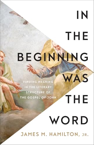 In-the-Beginning-Was-the-Word--Finding-Meaning-in-the-Literary-Structure-of-the-Gosp-by-James-M-Hamilton-Jr-PDF-EPUB.jpg