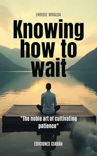 Knowing-how-to-wait----The-noble-art-of-cultivating-patience--by-Enrique-Miralda-PDF-EPUB.jpg