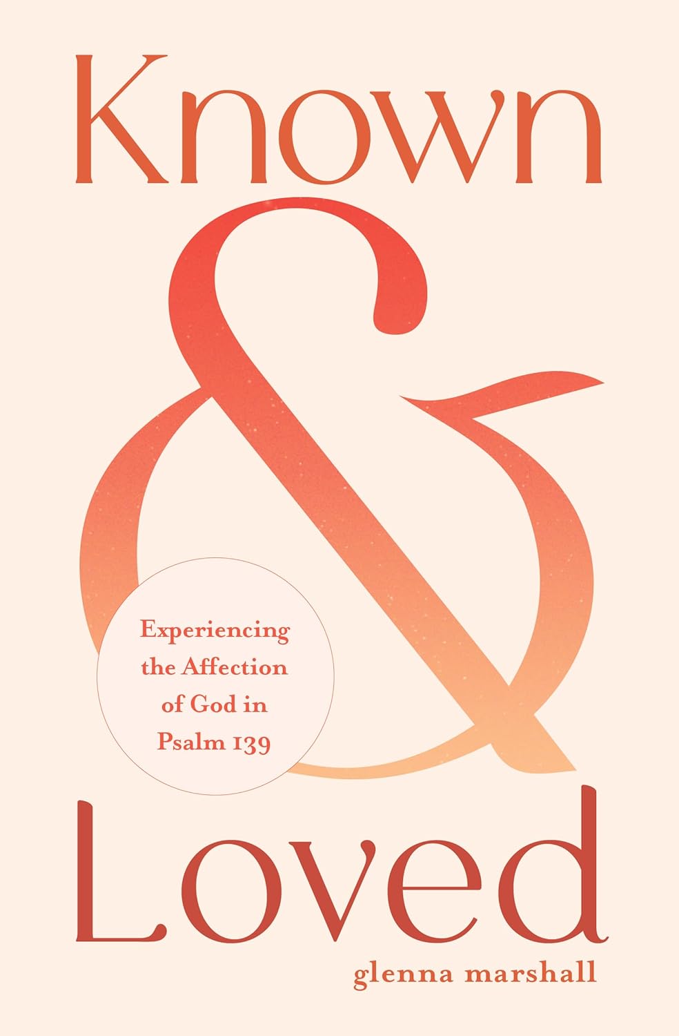 Known-and-Loved--Experiencing-the-Affection-of-God-in-Psalm-139-by-Glenna-Marshall-PDF-EPUB.jpg