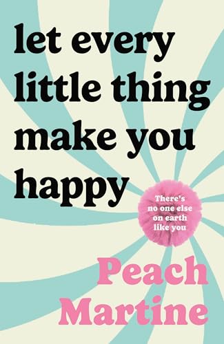 Let-Every-Little-Thing-Make-You-Happy--Poetry-to-make-you-laugh-cry-and-forget-your-ex-by-Peach-Martine-PDF-EPUB.jpg