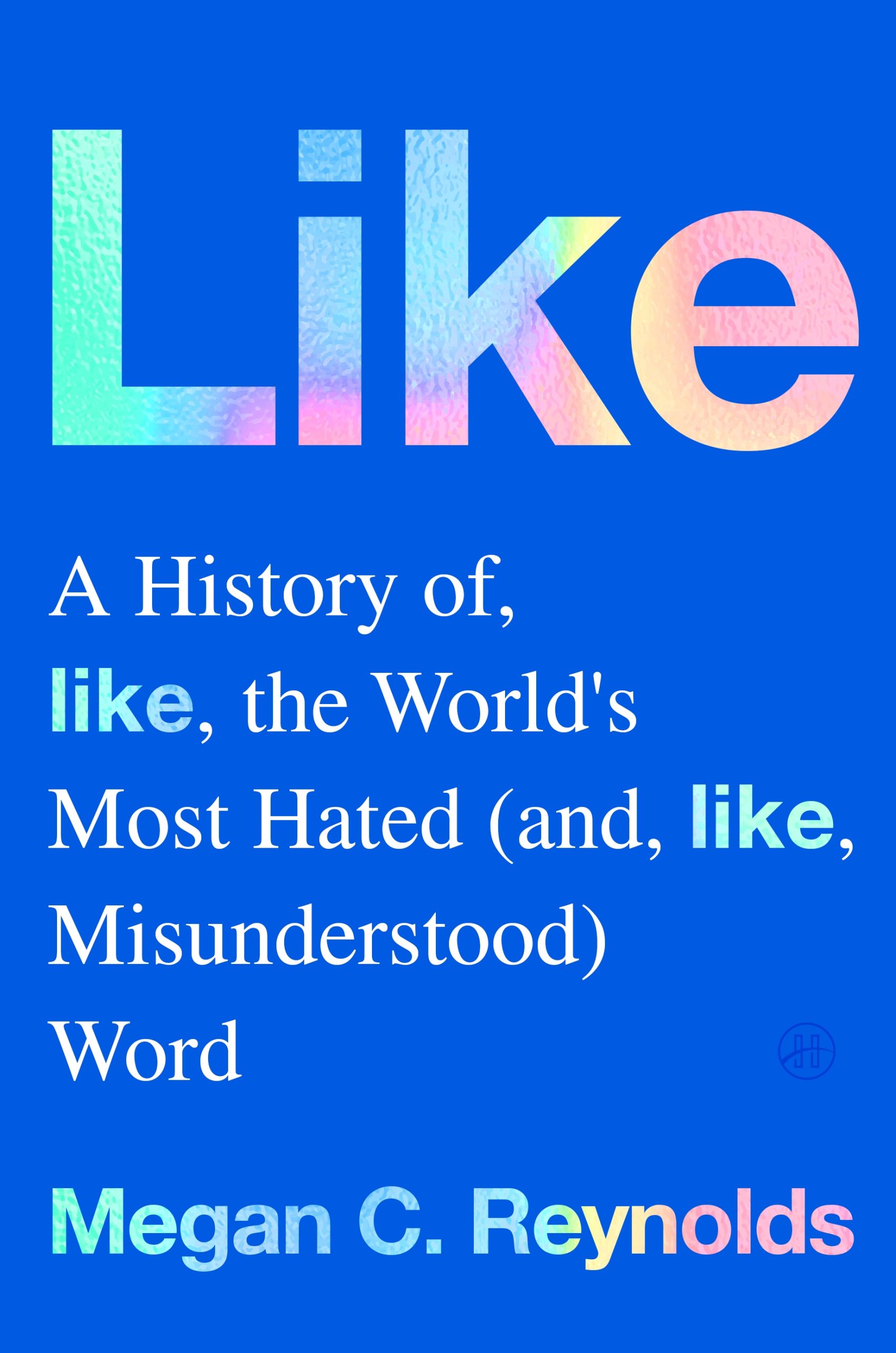 Like--A-History-of-the-World's-Most-Hated-(and-Misunderstood)-Word-by-Megan-C-Reynolds-PDF-EPUB.jpg
