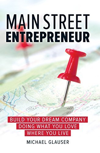 Main-Street-Entrepreneur--Build-Your-Dream-Company-Doing-What-You-Love-Where-You-Live-by-Michael-Glauser-PDF-EPUB.jpg