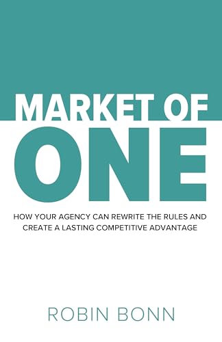 Market-of-One--How-your-agency-can-rewrite-the-rules-and-create-a-lasting-competitive-advanta-by-Robin-Bonn-PDF-EPUB.jpg